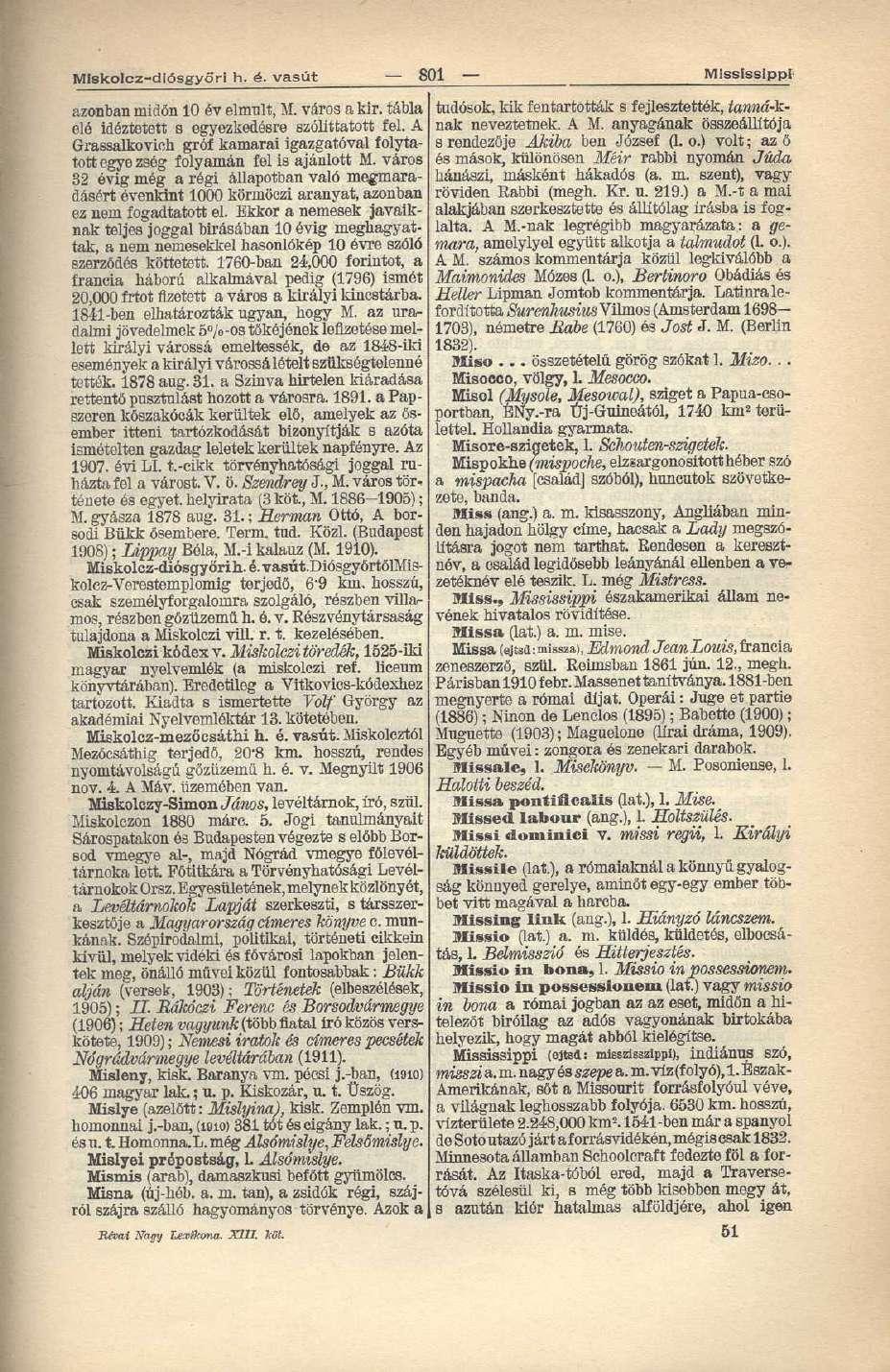 Mlskolcz-diósgyőri h. é. vasút 801 Mississippi azonban midőn 10 év elmúlt, M. város a kir. tábla elé idéztetett s egyezkedésre szólittatott fel.