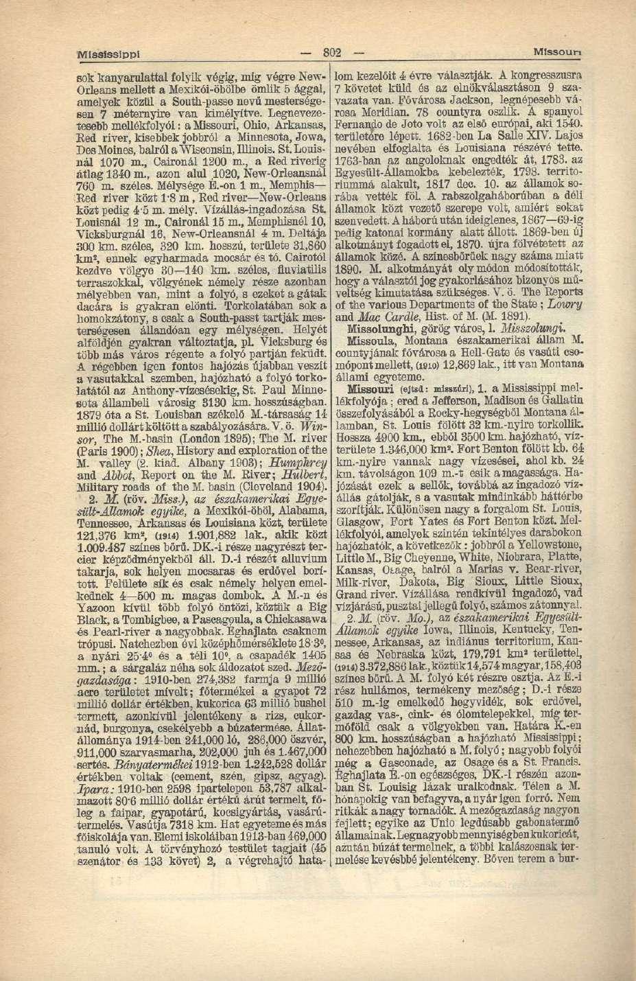Mississippi 802 Missouri sok kanyarulattal folyik végig, míg végre New- Orleans mellett a Mexikói-öbölbe ömlik 5 ággal, amelyek közül a South-passe nevű mesterségesen 7 méternyire van kimélyítve.