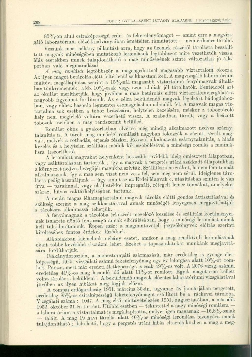 85%-on aluli csíraképességű erdei- és feketefenyőmagot amint erre a magvizsgáló laboratórium előző kiadványaiban ismételten rámutatott nem érdemes tárolni.