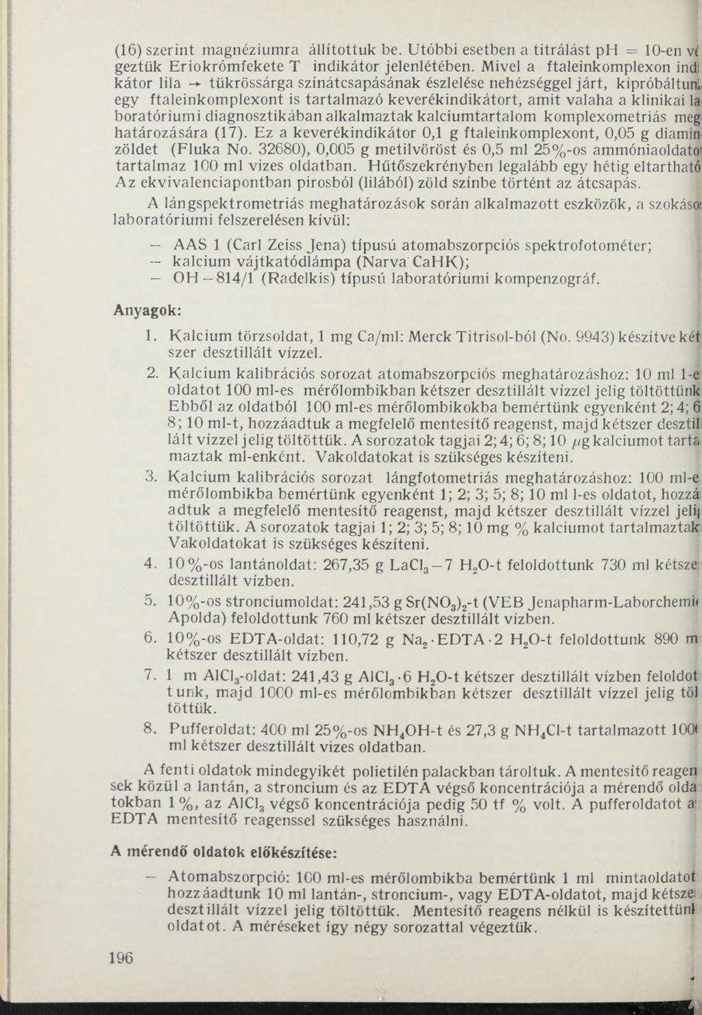 (16) szerint magnéziumra állítottuk be. Utóbbi esetben a titrálást ph = 10-en ví geztlik Eriokrómfekete T indikátor jelenlétében.