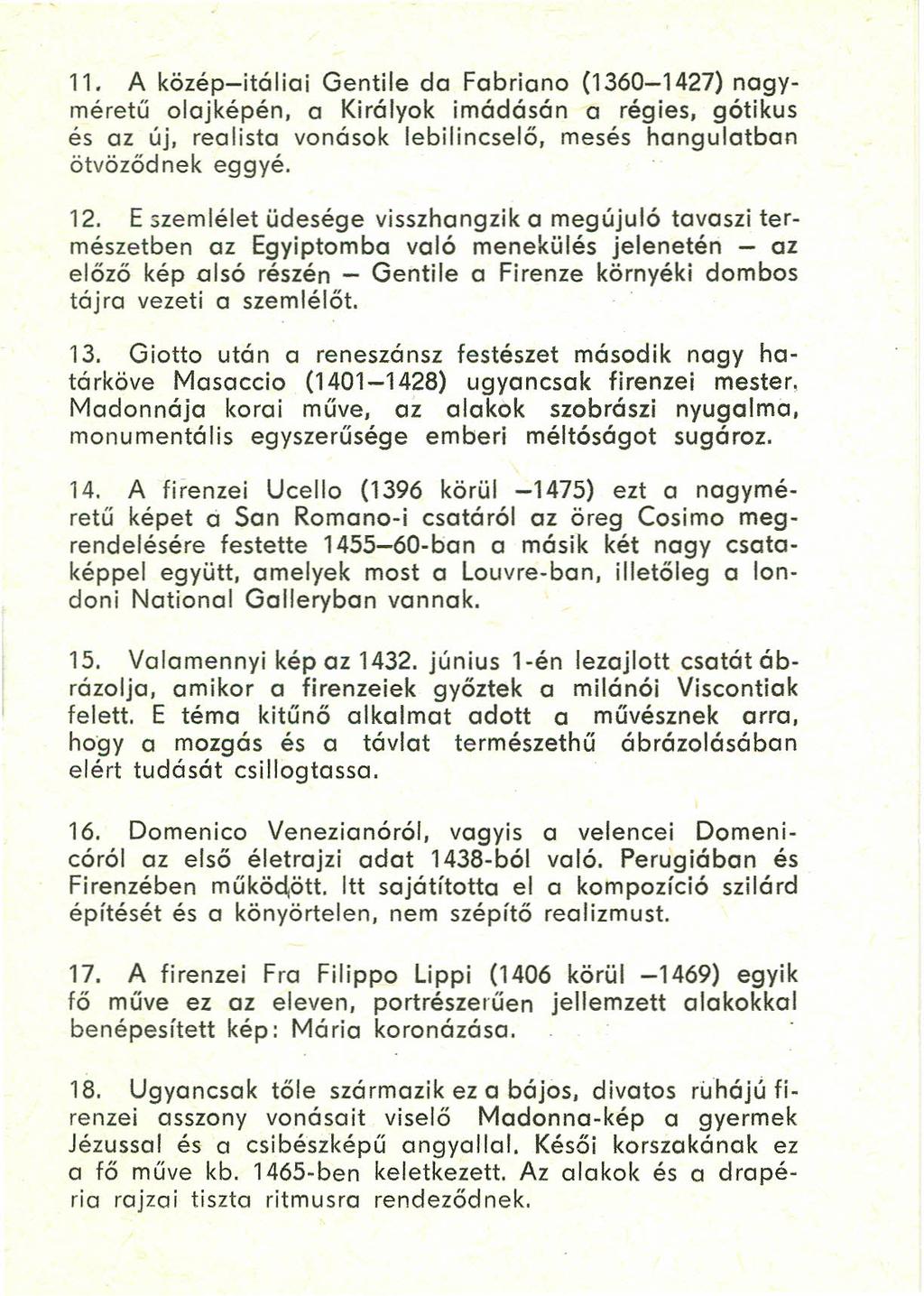 11. A közép-itáliai Gentile da Fabriano (1360-1427) nagyméretű olaj képén, a Királyok imádásán a régies, gótikus és az új, realista vonások lebilincselő, mesés hangulatban ötvöződnek eggyé. 12.