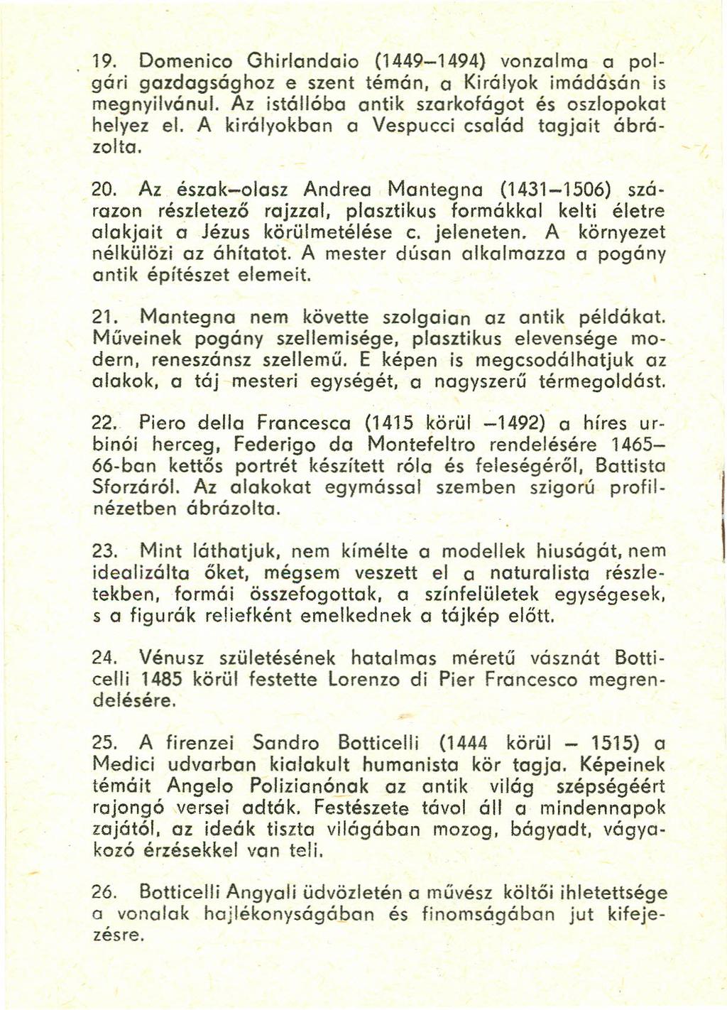 19. Domenico Ghirlandaio (1449-1494) vonzalma o polgári gazdagsághoz e szent témán, a Királyok imádásán is meg nyilvánul. Az istállóba antik szarkofágot és oszlopokat helyez el.