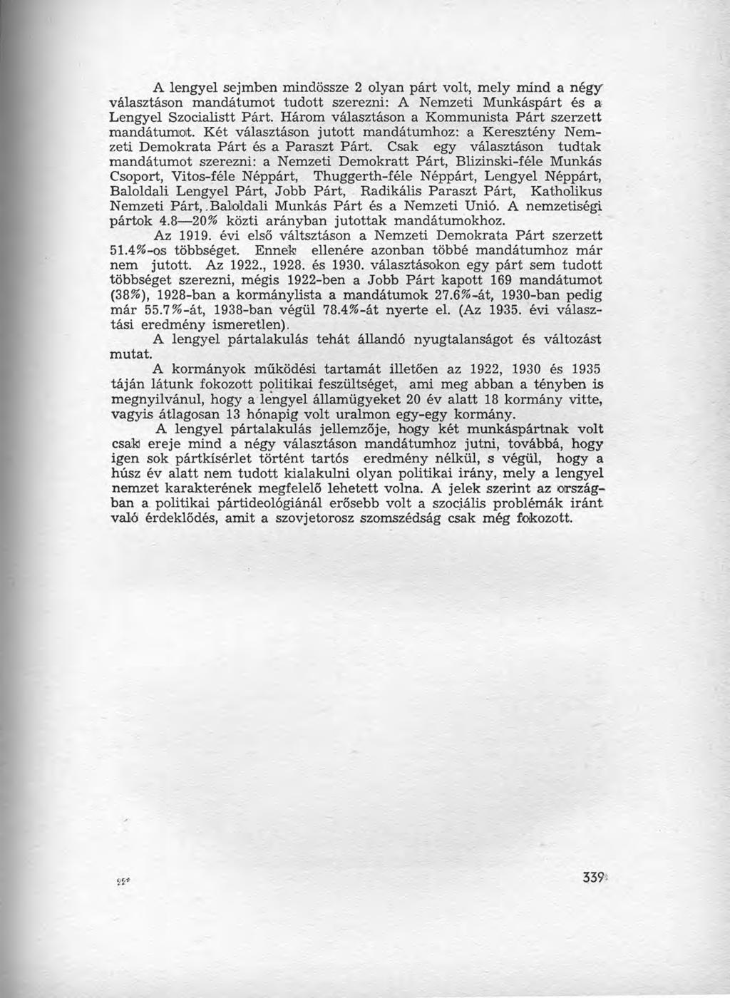 A lengyel sejmben mindössze 2 olyan párt volt, mely mínd a négy választáson mandátumot tudott szerezni: A Nemzeti Munkáspárt és a: Lengyel Szocialistt Párt.