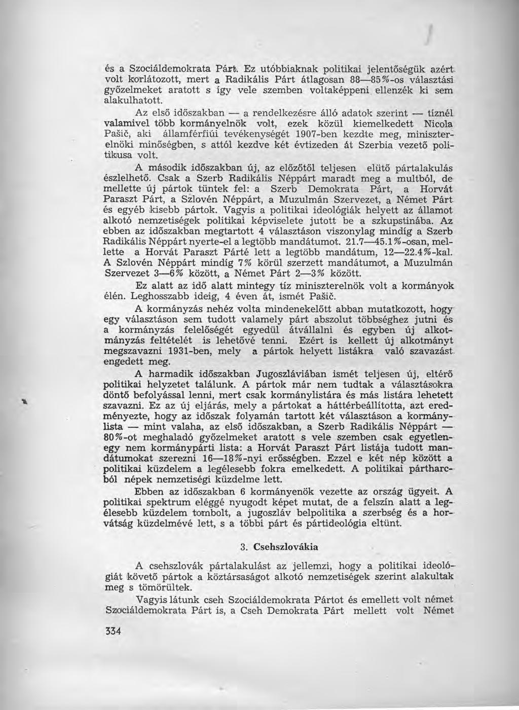két és a Szociáldemokrata Párt. Ez utóbbiaknak politikai jelentőségük azért.
