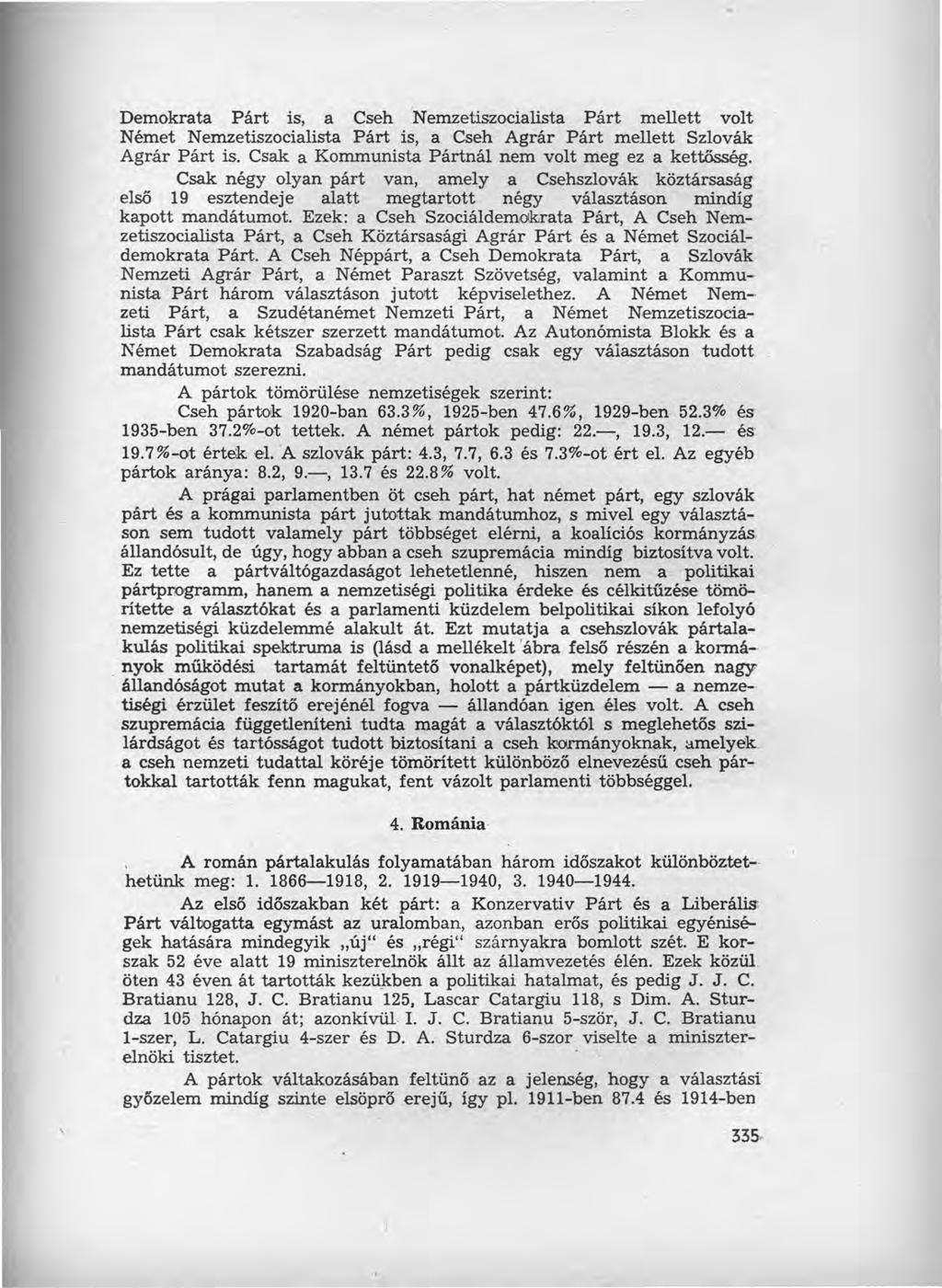 Demokrata Párt is, a Cseh 'Nemzetiszocialista Párt mellett volt Német Nemzetiszocialista Párt is, a Cseh Agrár Párt mellett Szlovák Agrár Párt is.