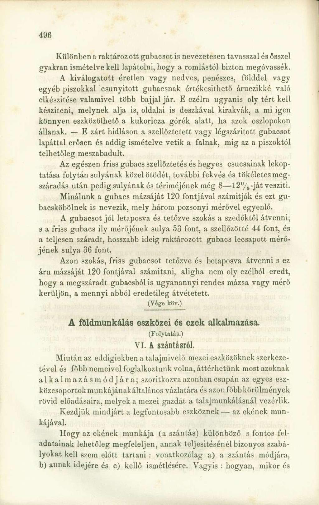 Különben a raktározott gubacsot is nevezetesen tavasszal és ősszel gyakran ismételve kell lapátolni, hogy a romlástól bizton megóvassék.