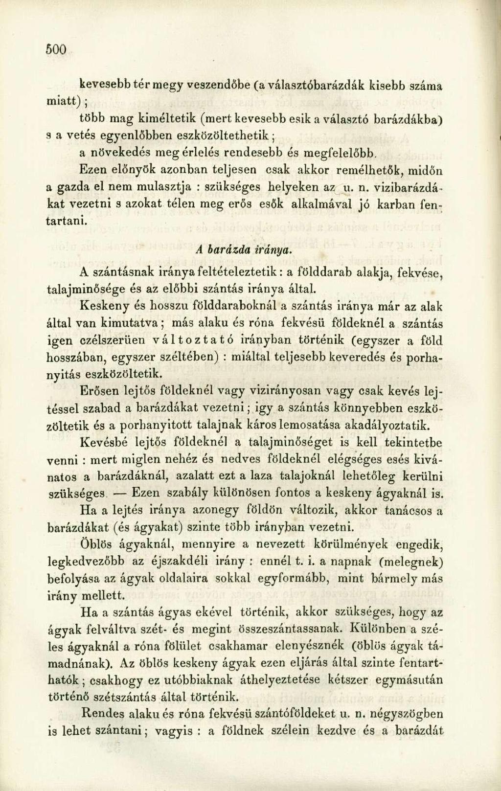 kevesebb tér megy veszendőbe (a választóbarázdák kisebb száma miatt); több mag kiméltetik (mert kevesebb esik a választó barázdákba) 9 a vetés egyenlőbben eszközöltethetik; a növekedés meg érlelés