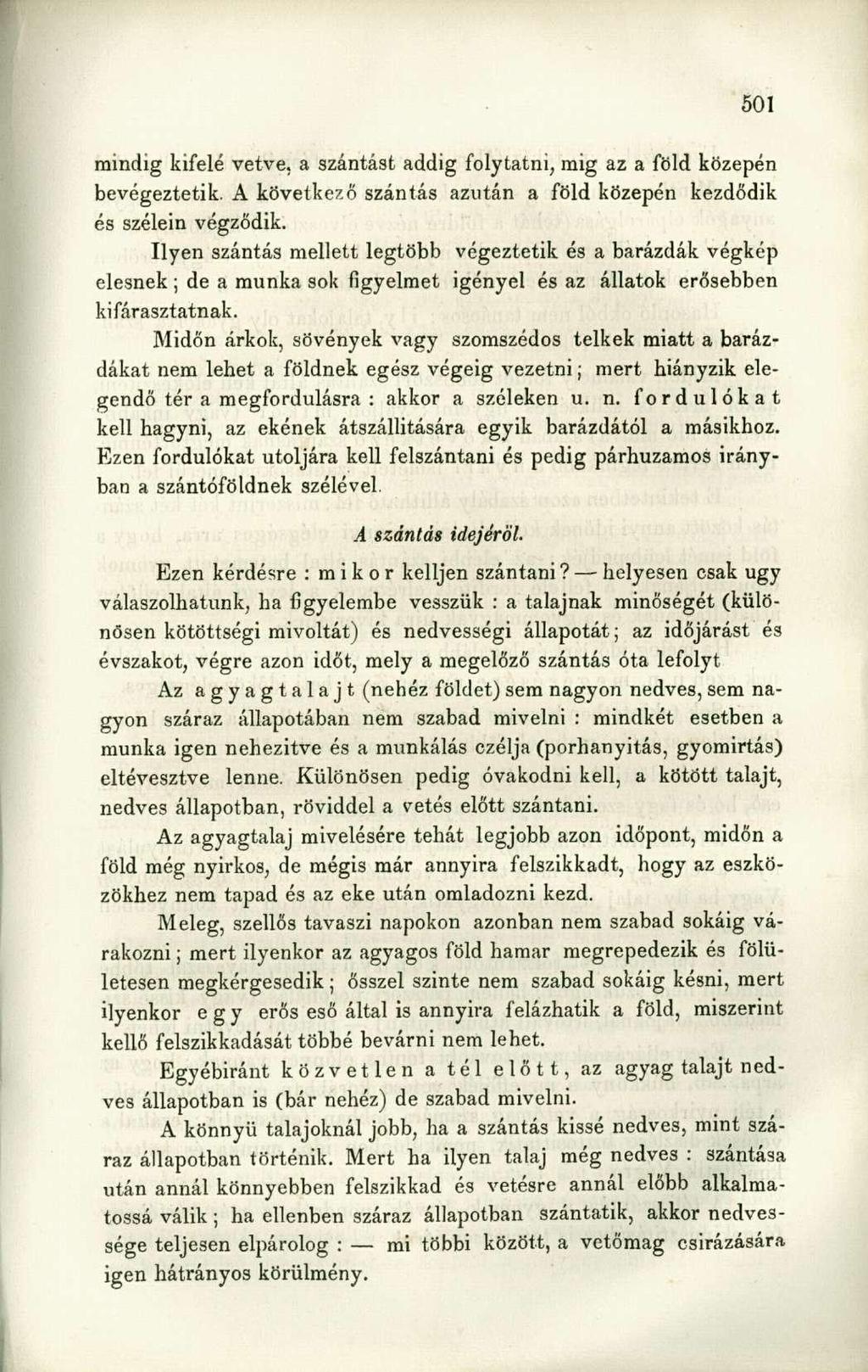 mindig kifelé vetve, a szántást addig folytatni, mig az a föld közepén bevégeztetik. A következő szántás azután a föld közepén kezdődik és szélein végződik.