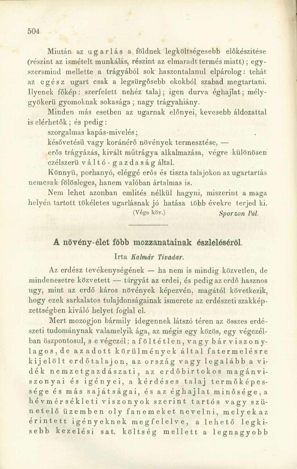 Miután az ugarlás a földnek legköltségesebb előkészítése (részint az ismételt munkálás, részint az elmaradt termés miatt); egyszersmind mellette a trágyából sok haszontalanul elpárolog: tehát az