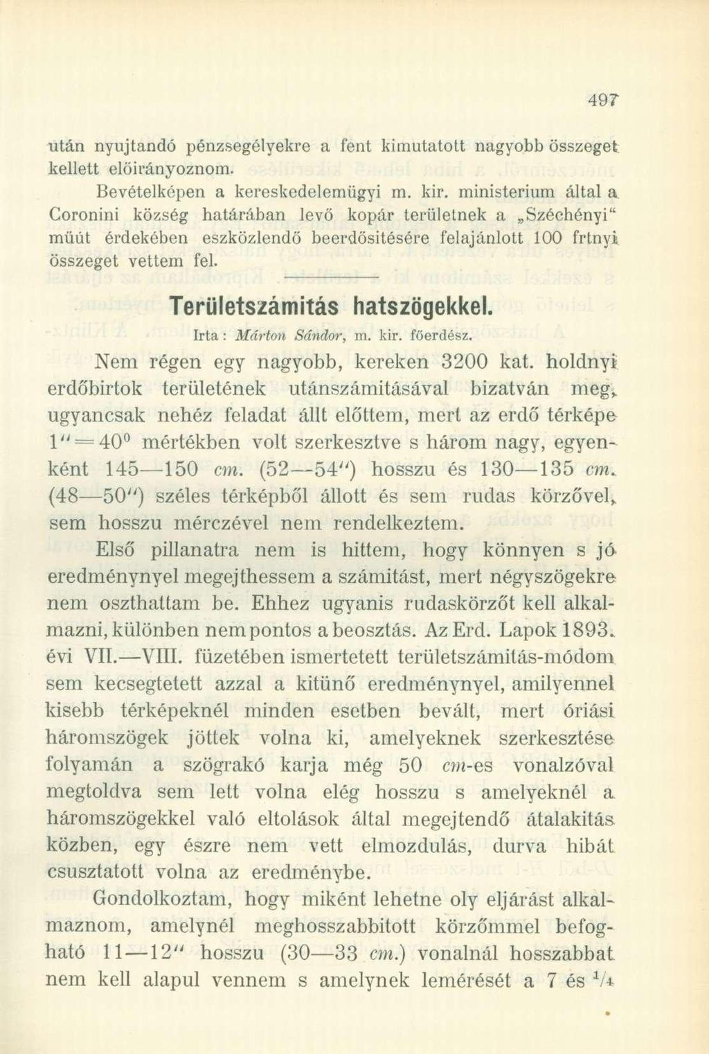 után nyújtandó pénzsegélyekre a fent kimutatott nagyobb összeget kellett előirányoznom. Bevételképen a kereskedelemügyi m. kir.