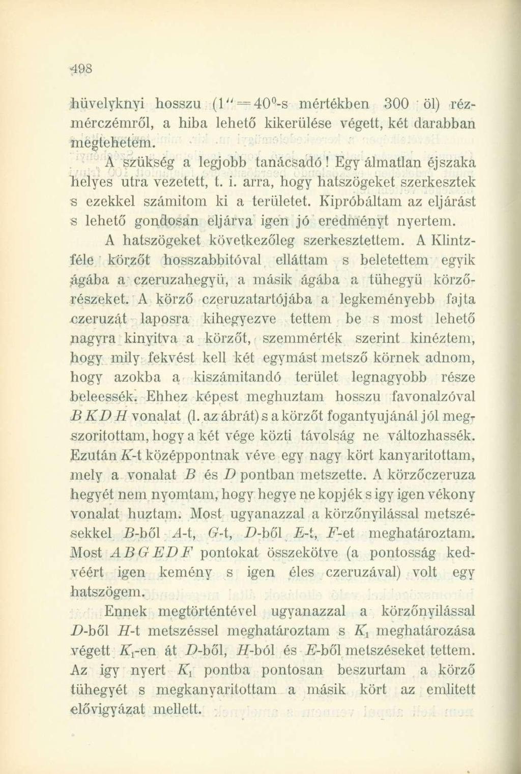 hüvelyknyi hosszú (l" = 40 -s mértékben 300 öl) rézmérczémről, a hiba lehető kikerülése végett, két darabban megtehetem. A szükség a legjobb tanácsadó! Egy álmatlan éjszaka helyes útra vezetett, t. i.