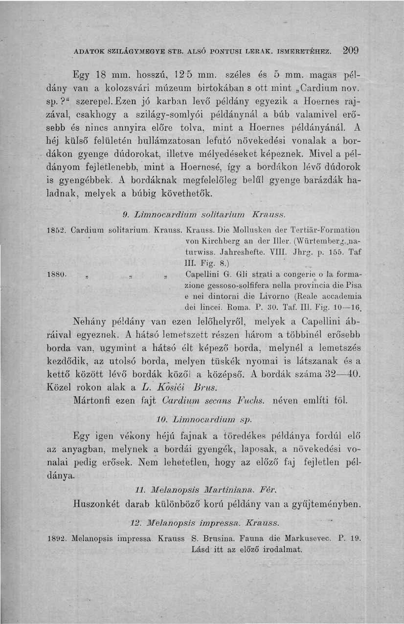 ADATOK SZILÁGYMEGYE STB. ALSÓ PONTÜSI LERAK. ISMERETÉHEZ. 209 Egy 18 mm. hosszú, 12 5 mm. széles és 5 mm. magas példány van a kolozsvári múzeum birtokában s ott mint Cardium nov. sp.?" szerepel.