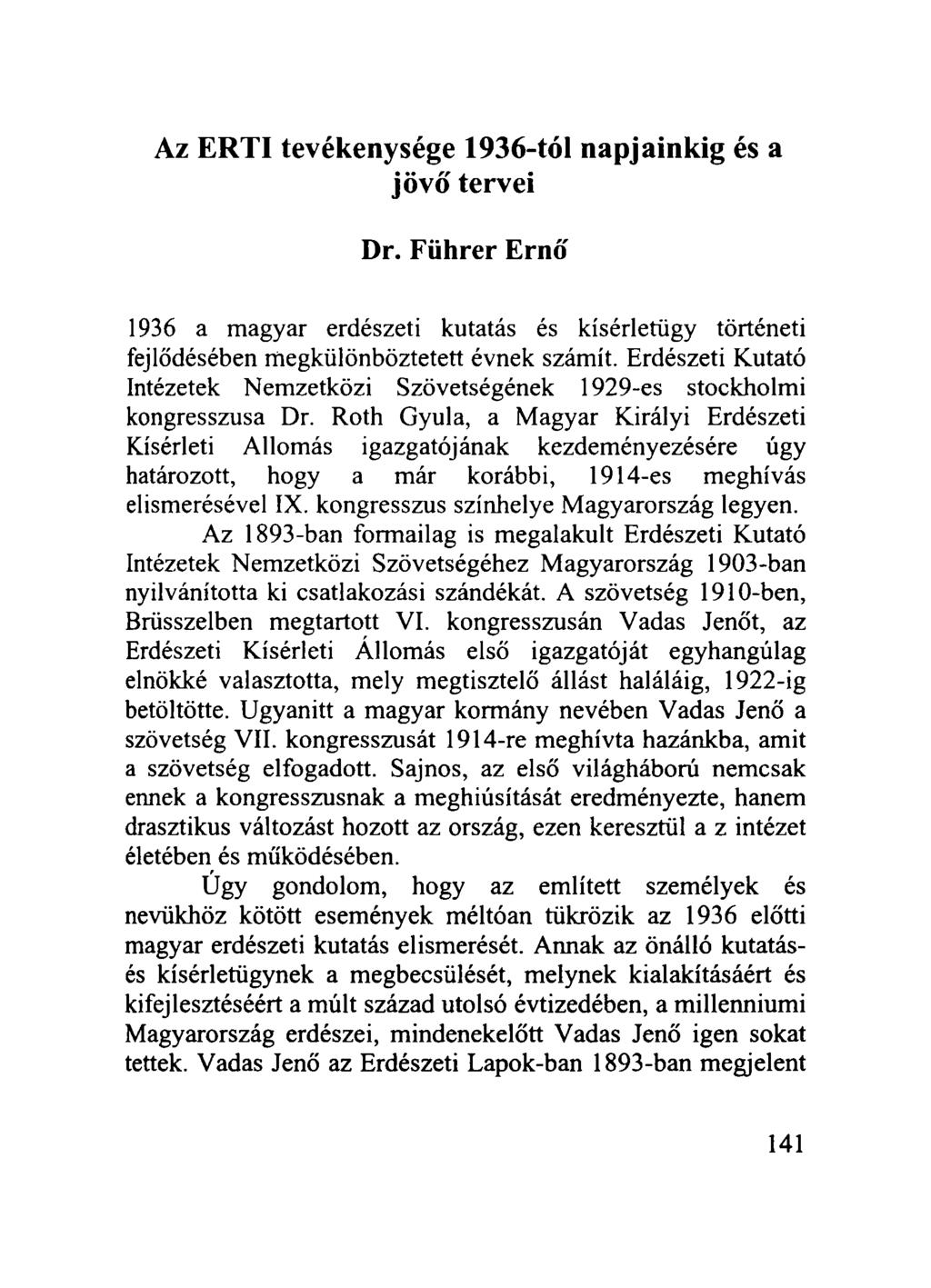 Az ÉRTI tevékenysége 1936-tól napjainkig és a jövő tervei Dr. Führer Ernő 1936 a magyar erdészeti kutatás és kísérletügy történeti fejlődésében megkülönböztetett évnek számít.