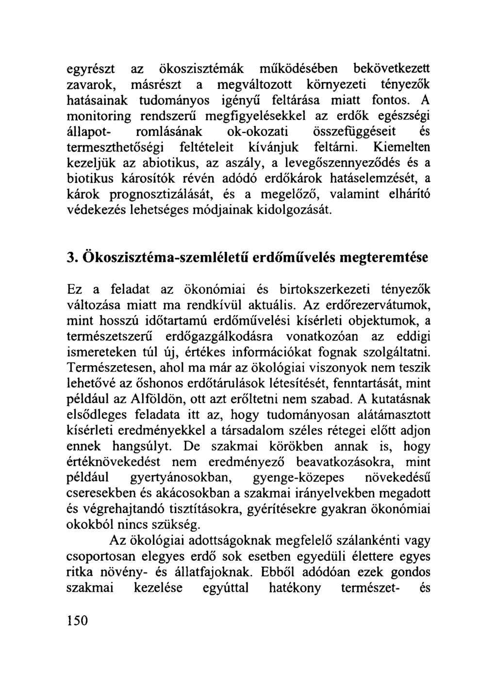 egyrészt az ökoszisztémák működésében bekövetkezett zavarok, másrészt a megváltozott környezeti tényezők hatásainak tudományos igényű feltárása miatt fontos.