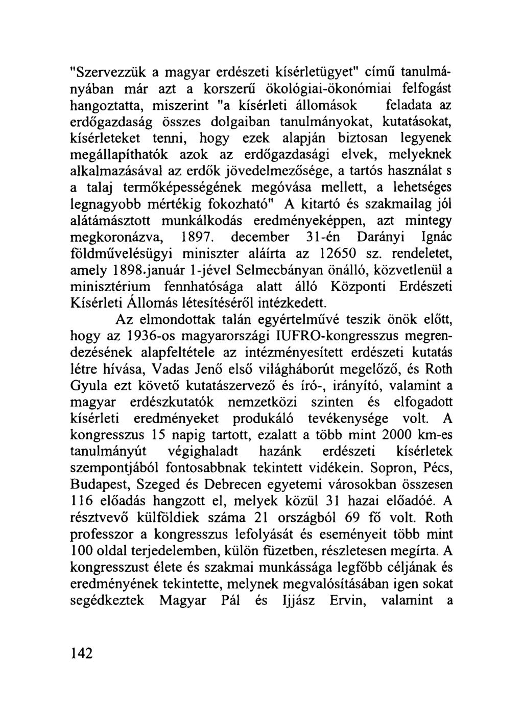 "Szervezzük a magyar erdészeti kísérletügyet" című tanulmányában már azt a korszerű ökológiai-ökonómiai felfogást hangoztatta, miszerint "a kísérleti állomások feladata az erdőgazdaság összes