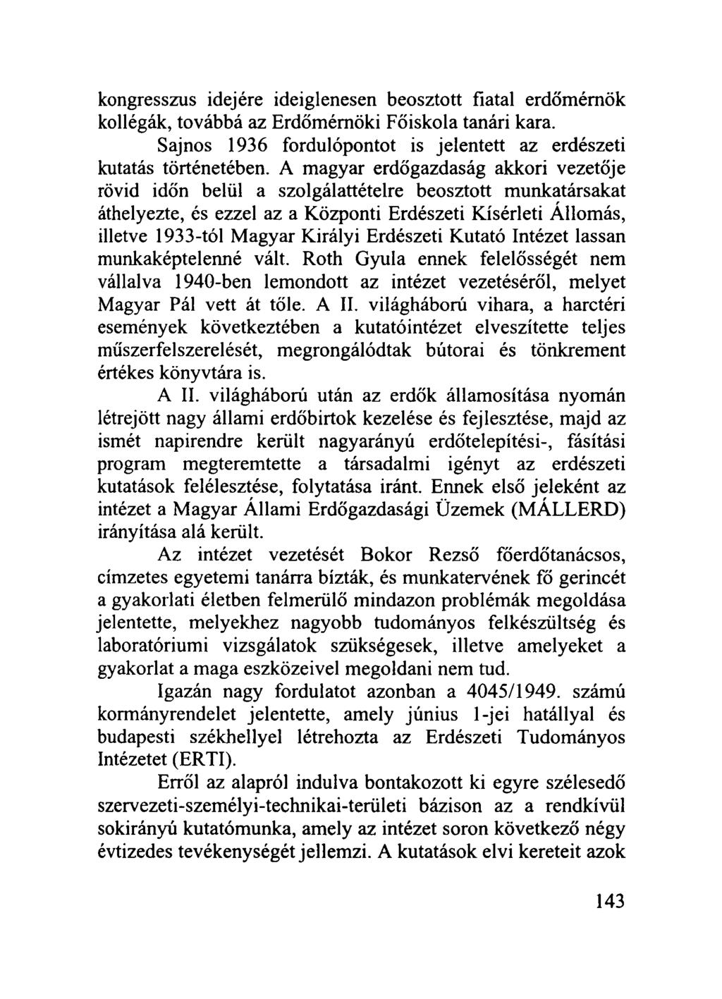 kongresszus idejére ideiglenesen beosztott fiatal erdőmémök kollégák, továbbá az Erdőmémöki Főiskola tanári kara. Sajnos 1936 fordulópontot is jelentett az erdészeti kutatás történetében.