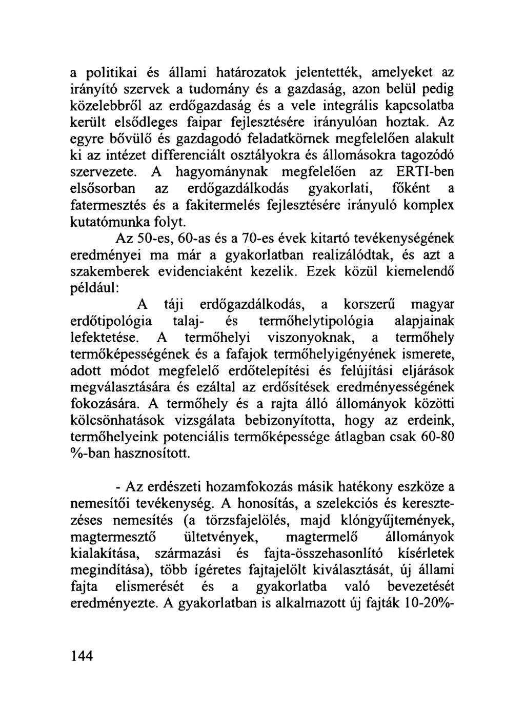 a politikai és állami határozatok jelentették, amelyeket az irányító szervek a tudomány és a gazdaság, azon belül pedig közelebbről az erdőgazdaság és a vele integrális kapcsolatba került elsődleges