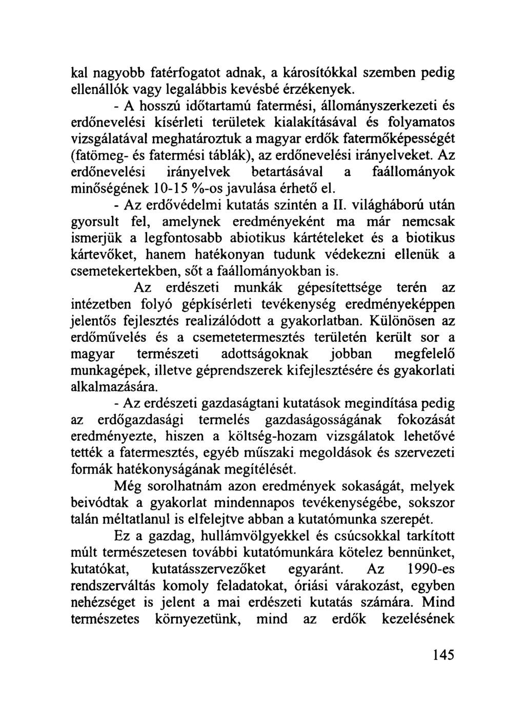 kai nagyobb fatérfogatot adnak, a károsítókkal szemben pedig ellenállók vagy legalábbis kevésbé érzékenyek.
