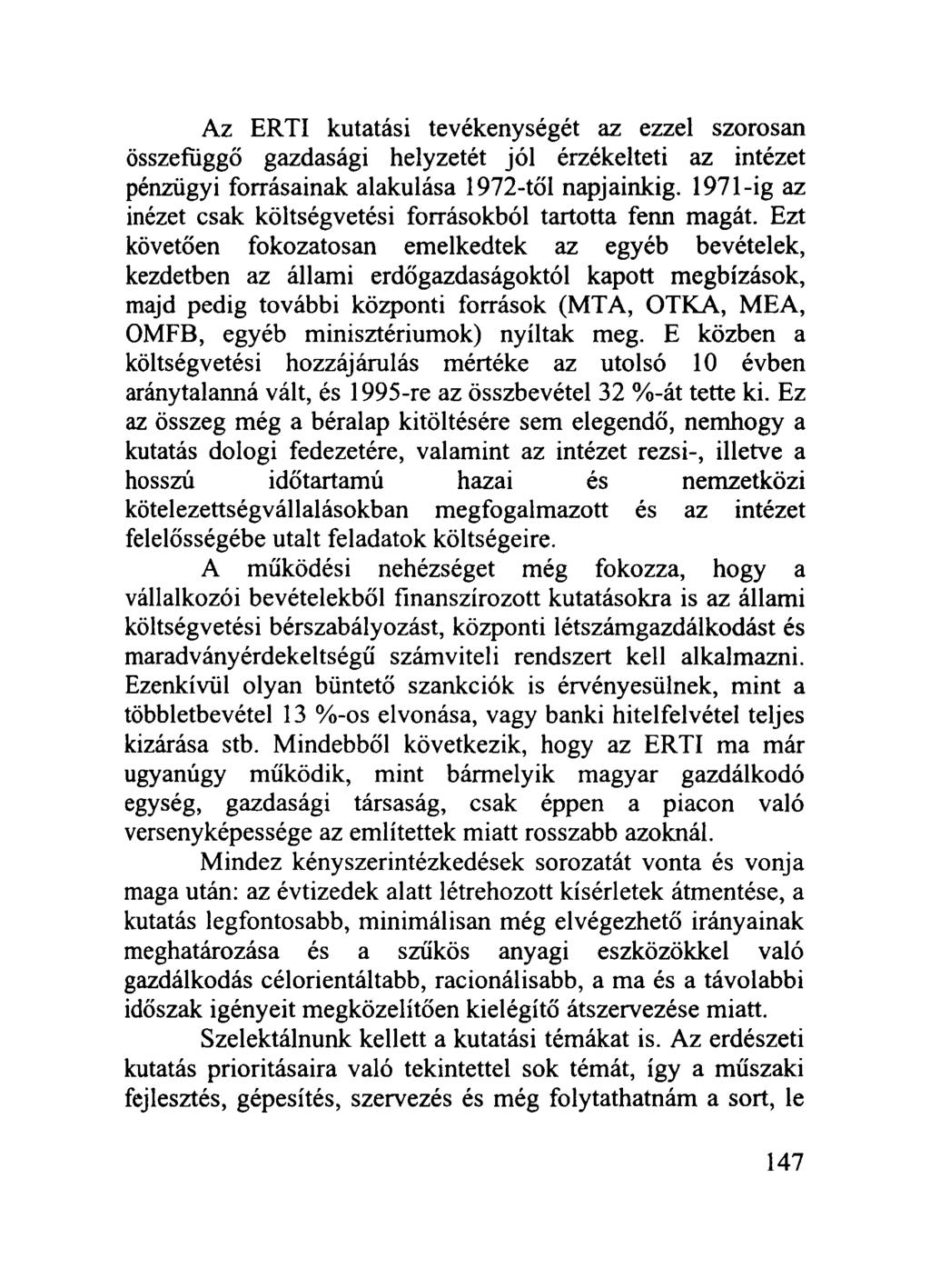 Az ÉRTI kutatási tevékenységét az ezzel szorosan összefüggő gazdasági helyzetét jól érzékelteti az intézet pénzügyi forrásainak alakulása 1972-től napjainkig.