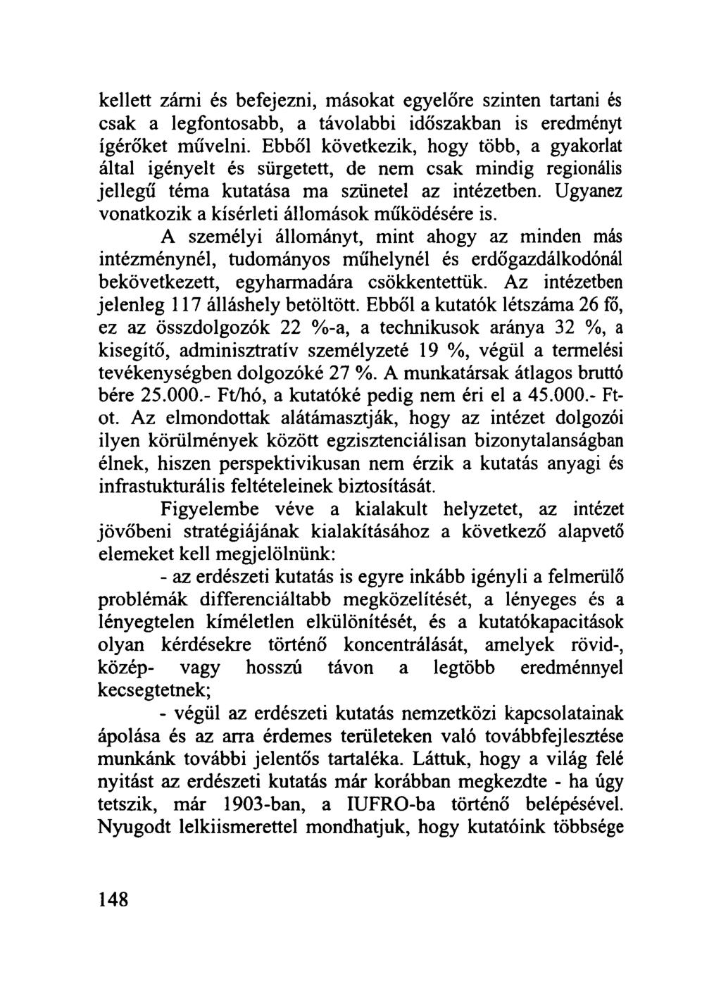 kellett zárni és befejezni, másokat egyelőre szinten tartani és csak a legfontosabb, a távolabbi időszakban is eredményt ígérőket művelni.