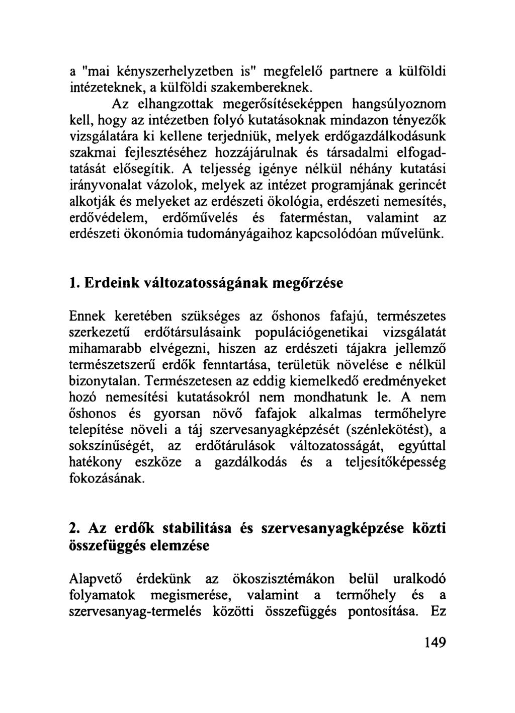 a "mai kényszerhelyzetben is" megfelelő partnere a külföldi intézeteknek, a külföldi szakembereknek.