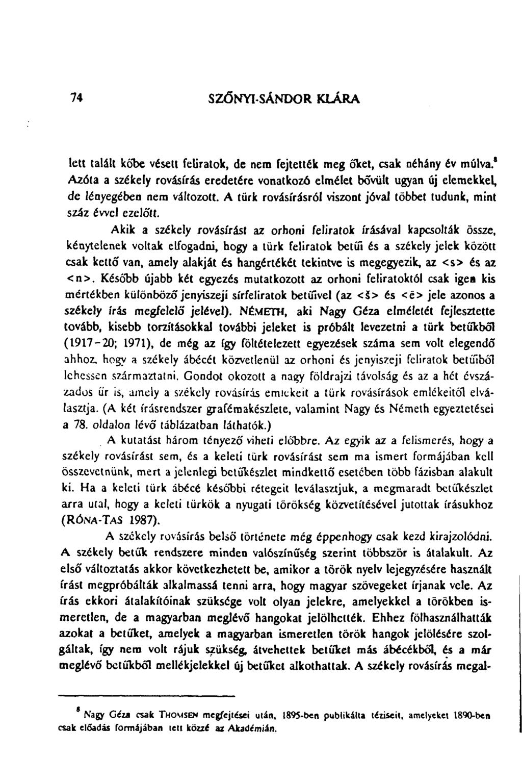 74 SZŐNYI-SÁNDOR KLÁRA lett talált kőbe vésett feliratok, de nem fejtették meg őket, csak néhány év múlva.