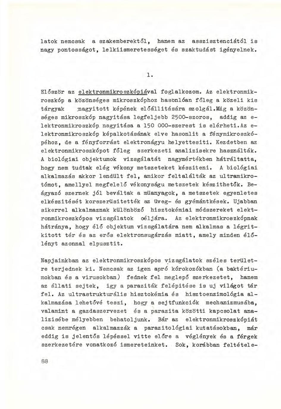 latok nemcsak a szakemberektől, hanem az asszisztenciától is nagy pontosságot, lelkiismeretességet és szaktudást igényelnek. 1. Először az elektronmikroszkópiával foglalkozom.