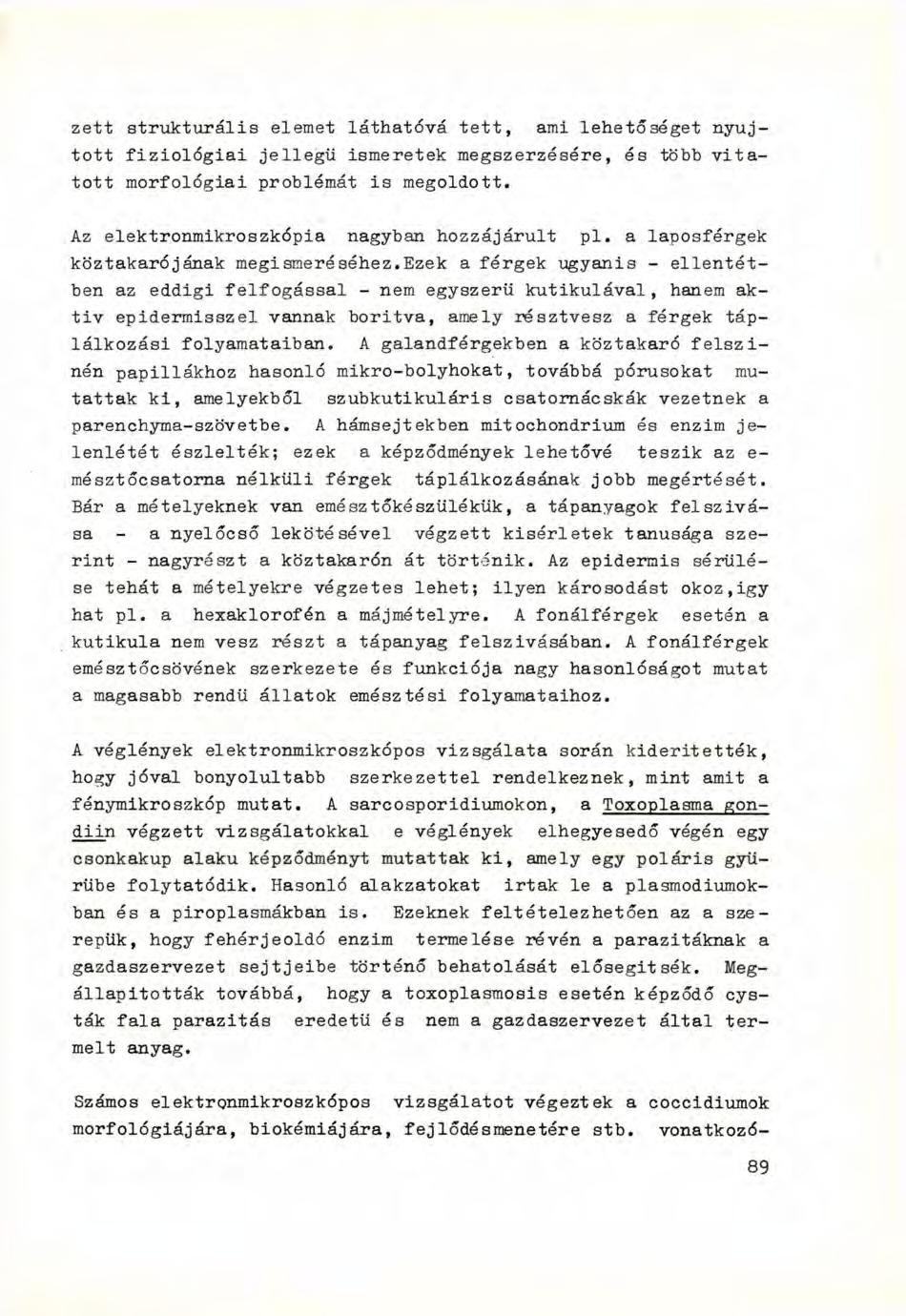 zett strukturális elemet láthatóvá tett, ami lehetőséget nyújtott fiziológiai jellegű ismeretek megszerzésére, és több vitatott morfológiai problémát is megoldott.