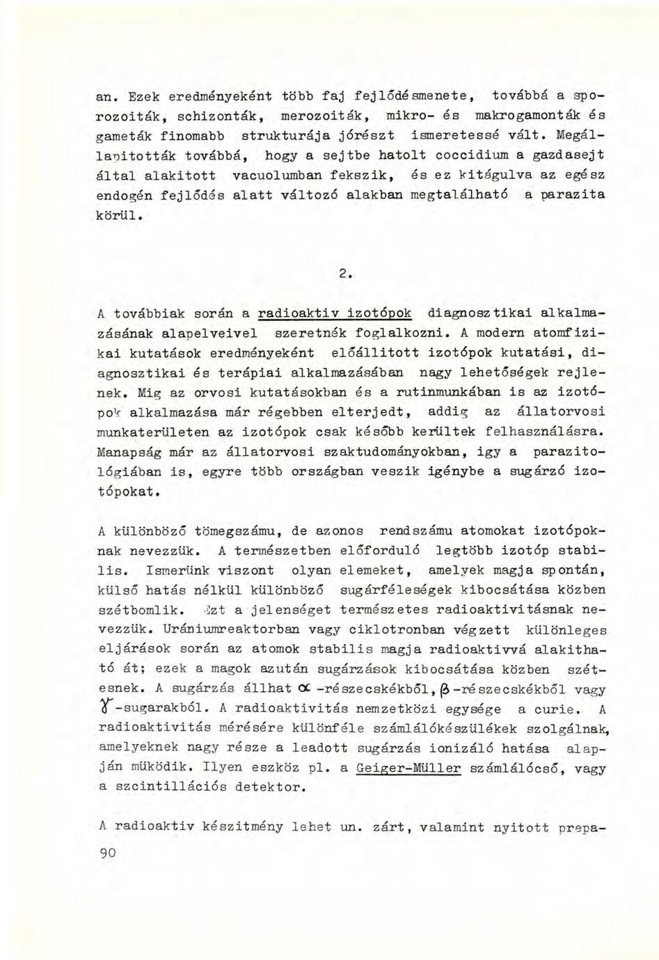 an. Ezek eredményeként több faj fejlődésmenete, továbbá a sporozoiták, schizonták, merozoiták, mikro- és makrogamonták és gameták finomabb struktúrája jórészt ismeretessé vált.