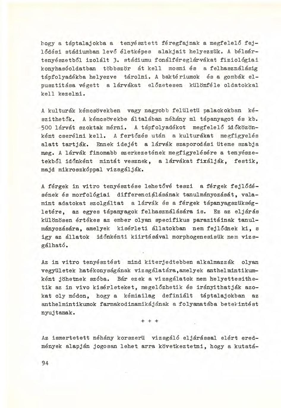 bogy a táptalajokba a tenyésztett féregfajnak a megfelelő fejlődési stádiumban levő életképes alakjait helyezzük. A bélsártenyészetből izolált 3.