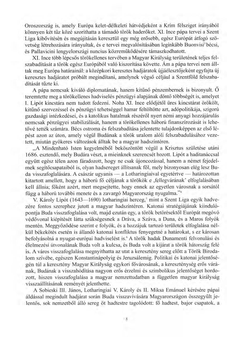 Oroszország is, amely Európa kelet-délkeleti hátvédjeként a Krím félsziget irányából könnyen két tűz közé szoríthatta a támadó török haderőket. XI.