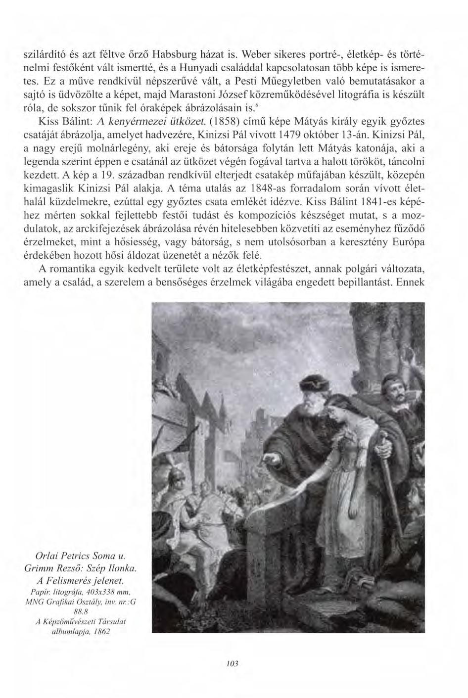 szilárdító és azt féltve őrző Habsburg házat is. Weber sikeres portré-, életkép- és történelmi festőként vált ismertté, és a Hunyadi családdal kapcsolatosan több képe is ismeretes.