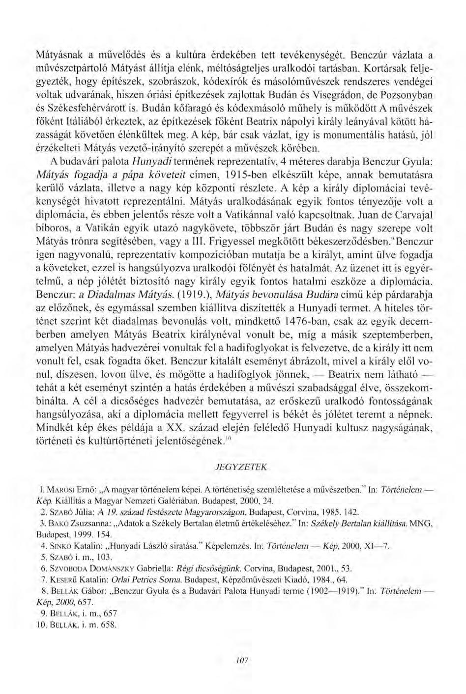 Mátyásnak a művelődés és a kultúra érdekében tett tevékenységét. Benczúr vázlata a művészetpártoló Mátyást állítja elénk, méltóságteljes uralkodói tartásban.