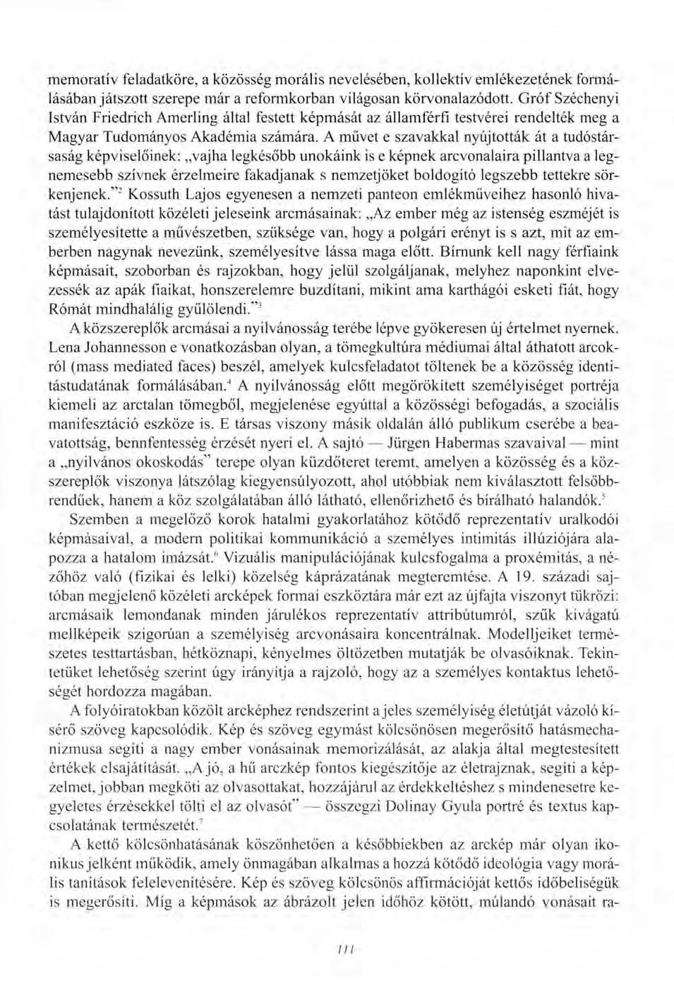 memoratív feladatköre, a közösség morális nevelésében, kollektív emlékezetének formálásában játszott szerepe már a reformkorban világosan körvonalazódott.