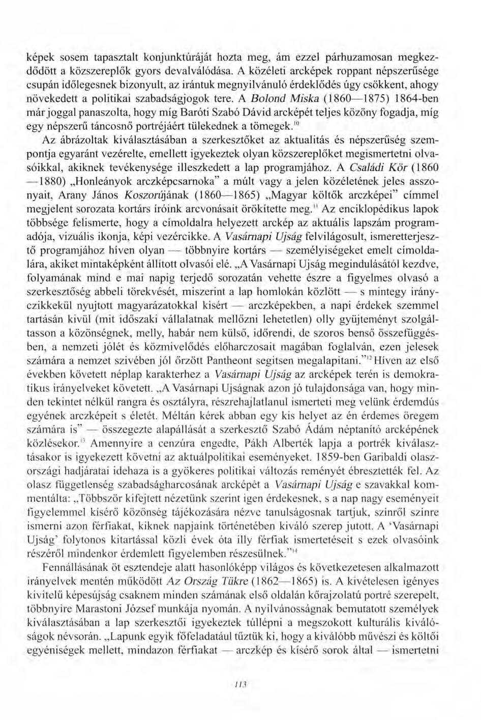 képek sosem tapasztalt konjunktúráját hozta meg, ám ezzel párhuzamosan megkezdődött a közszereplők gyors devalválódása.