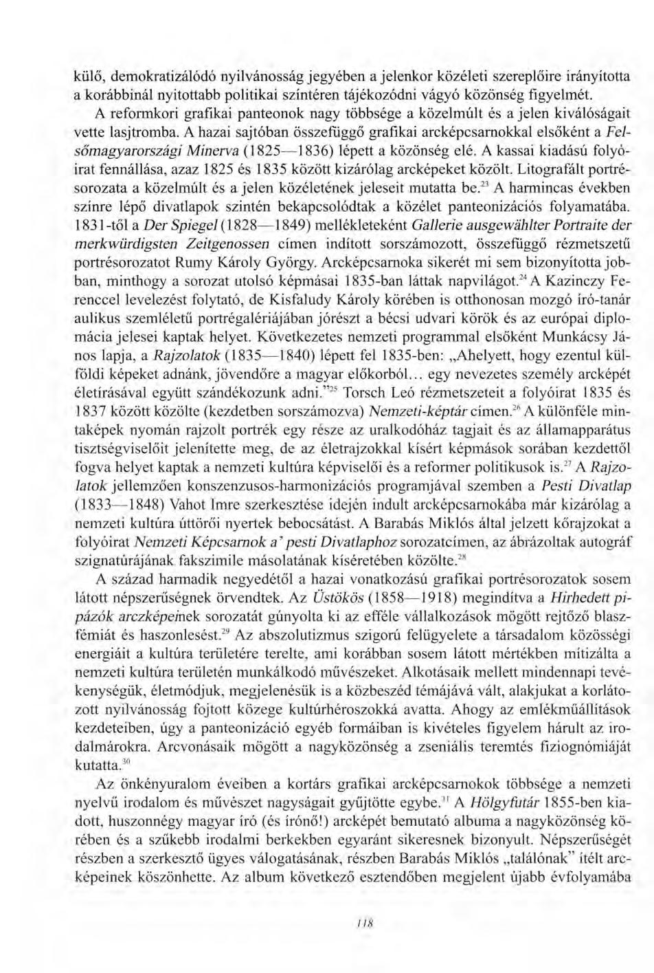 külő, demokratizálódó nyilvánosság jegyében a jelenkor közéleti szereplőire irányította a korábbinál nyitottabb politikai színtéren tájékozódni vágyó közönség figyelmét.