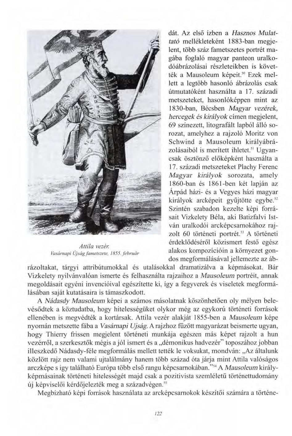 dát. Az első ízben a Hasznos Mulattató mellékleteként 1883-ban megjelent, több száz fametszetes portrét magába foglaló magyar panteon uralkodóábrázolásai részleteikben is követték a Mausoleum képeit.