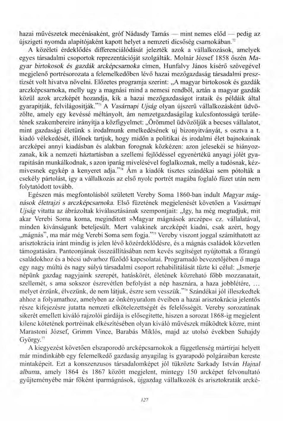 hazai művészetek mecénásaként, gróf Nádasdy Tamás mint nemes előd pedig az újszigeti nyomda alapítójaként kapott helyet a nemzeti dicsőség csarnokában.