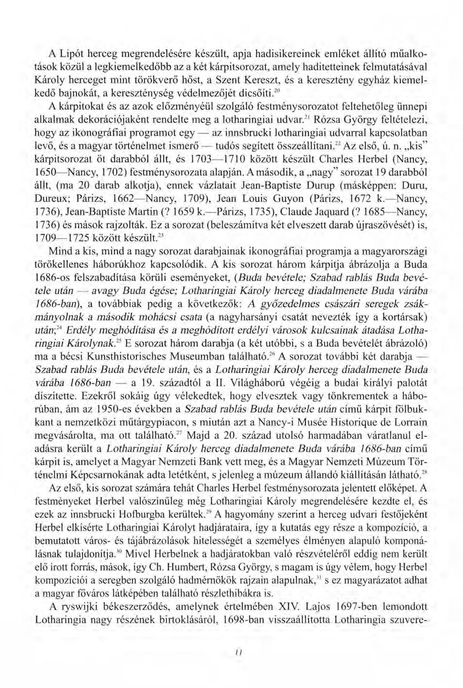 A Lipót herceg megrendelésére készült, apja hadisikereinek emléket állító műalkotások közül a legkiemelkedőbb az a két kárpitsorozat, amely haditetteinek felmutatásával Károly herceget mint törökverő