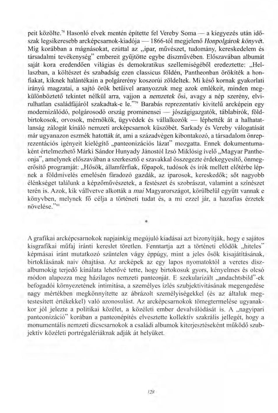 peit közölte. 78 Hasonló elvek mentén építette fel Vereby Soma a kiegyezés után időszak legsikeresebb arcképcsarnok-kiadója 1866-tól megjelenő Honpolgárok könyvét.