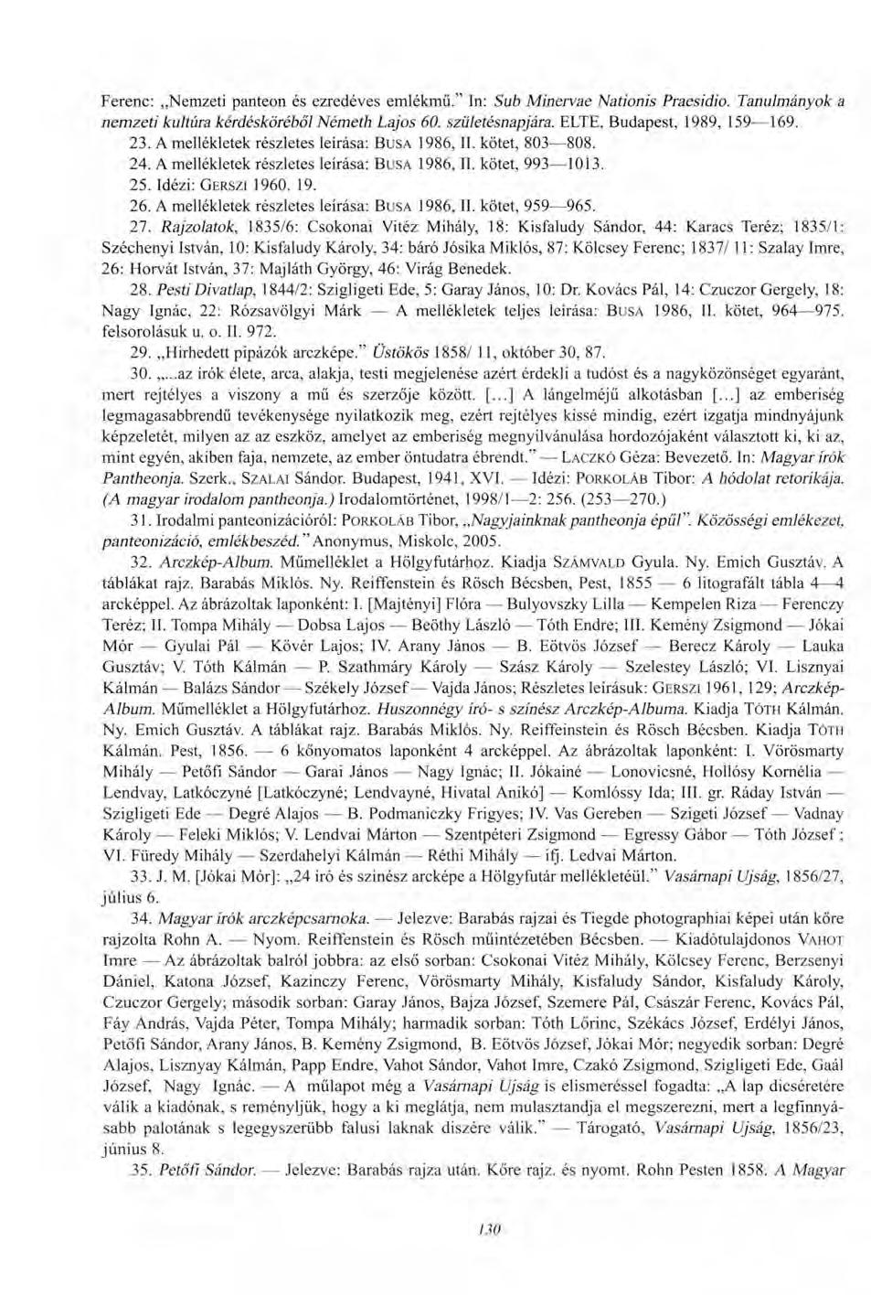 Ferenc: Nemzeti panteon és ezredéves emlékmű." In: Sub Minerváé Nationis Praesidio. Tanulmányok nemzeti kultúra kérdésköréből Németh Lajos 60. születésnapjára. ELTE, Budapest, 1989, 159 169. 23.