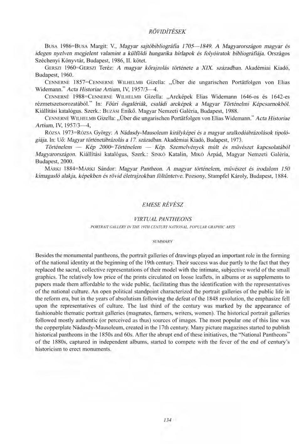 RÖVIDÍTÉSEK BUSA 1986=BUSA Margit: V., Magyar sajtóbibliográfia 1705 1849. A Magyarországon magyar és idegen nyelven megjelent valamint a külföldi hungarika hírlapok és folyóiratok bibliográfiája.