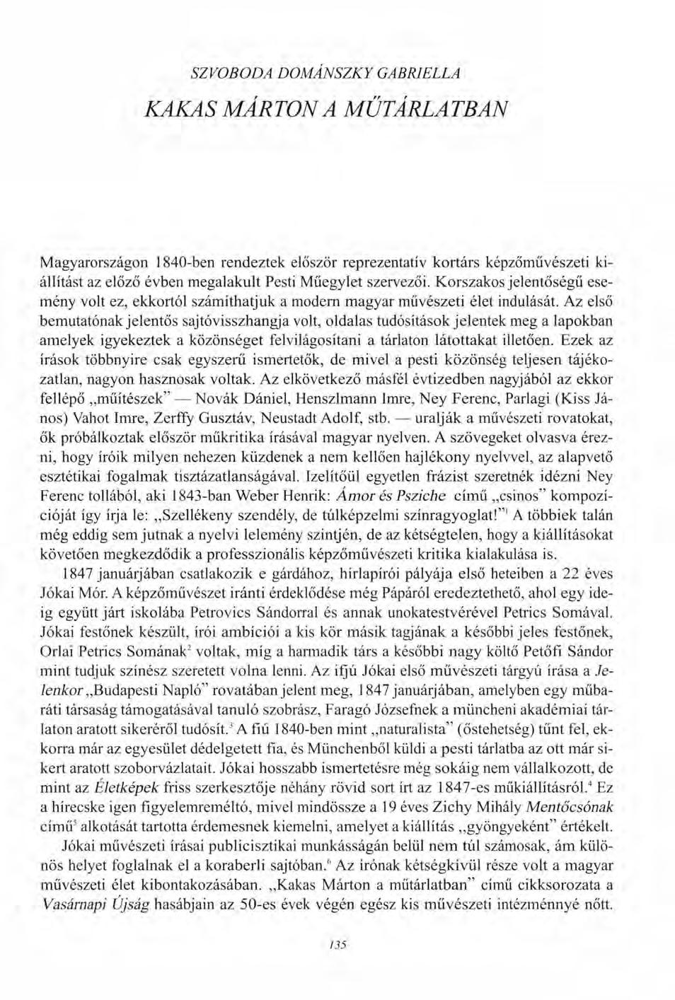 SZVOBODA DOMÁNSZKY GABRIELLA KAKAS MÁRTON A MŰTÁRLATBAN Magyarországon 1840-ben rendeztek először reprezentatív kortárs képzőművészeti kiállítást az előző évben megalakult Pesti Műegylet szervezői.