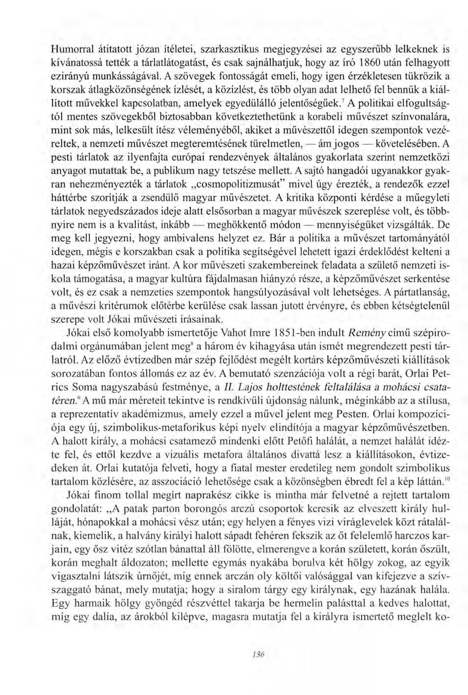 Humorral átitatott józan ítéletei, szarkasztikus megjegyzései az egyszerűbb lelkeknek is kívánatossá tették a tárlatlátogatást, és csak sajnálhatjuk, hogy az író 1860 után felhagyott ezirányú