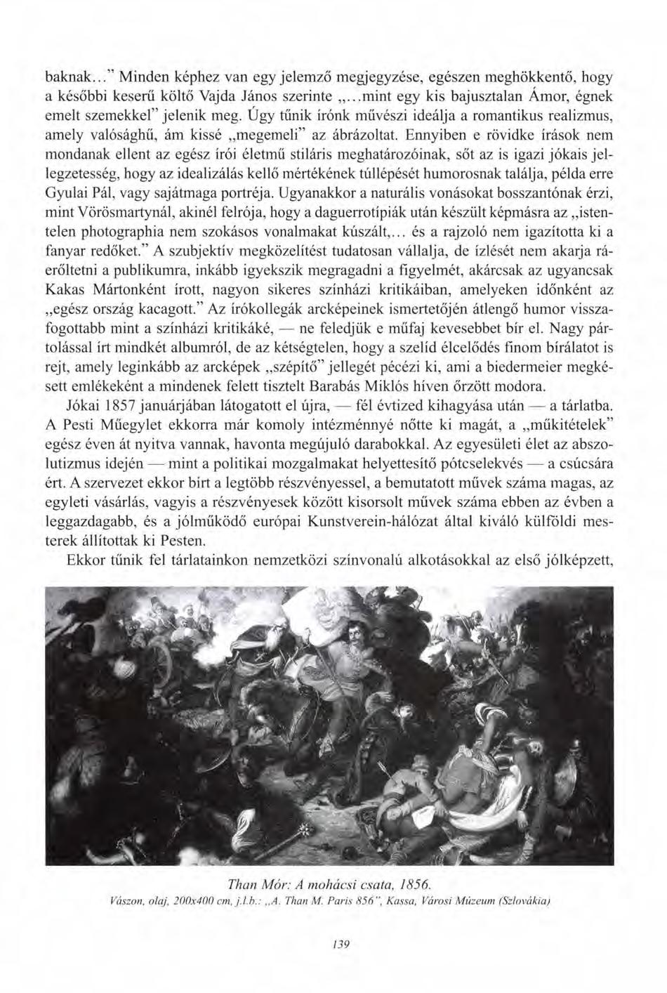 baknak..." Minden képhez van egy jelemző megjegyzése, egészen meghökkentő, hogy a későbbi keserű költő Vajda János szerinte...mint egy kis bajusztalan Ámor, égnek emelt szemekkel" jelenik meg.