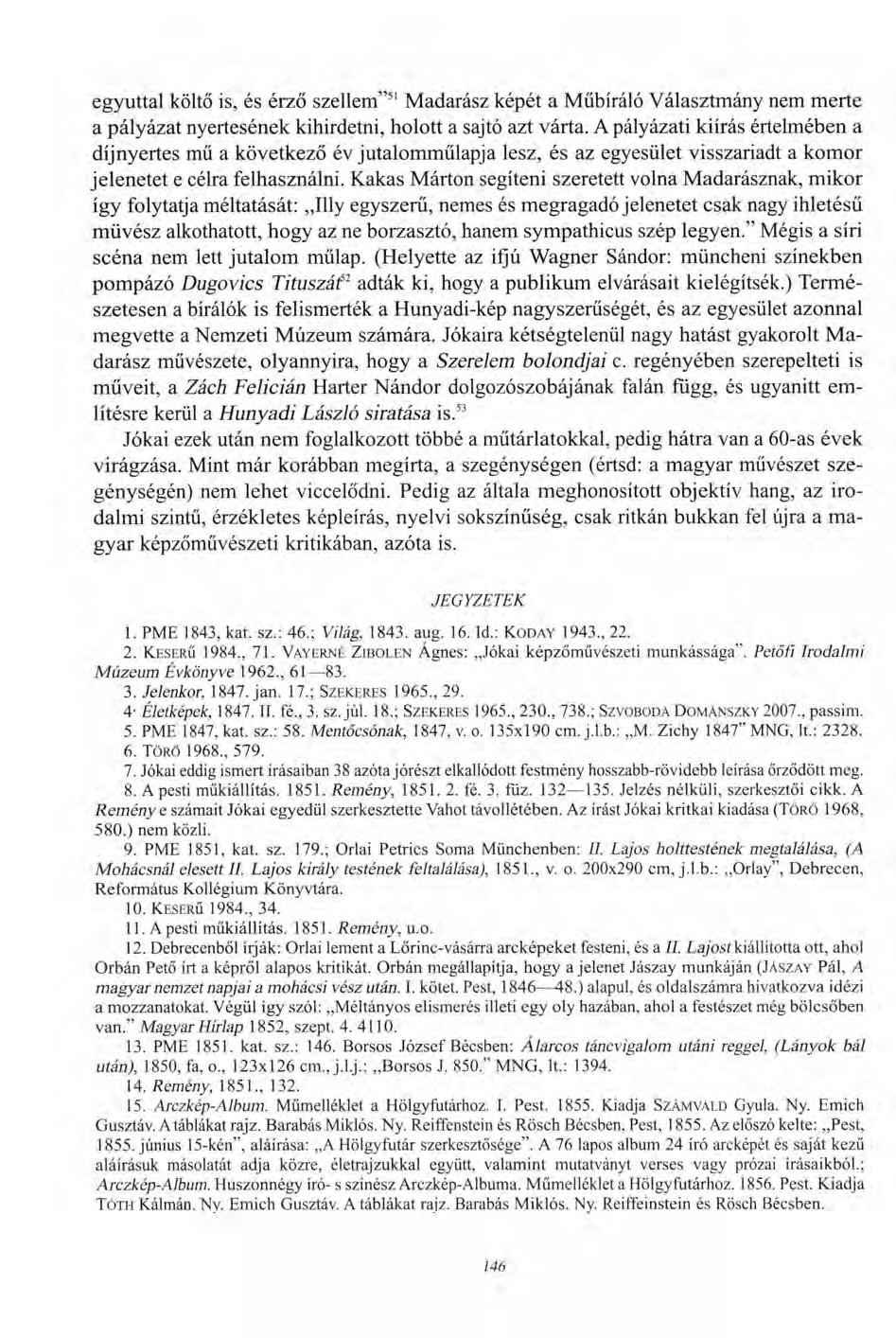 egyúttal költő is, és érző szellem" 51 Madarász képét a Műbíráló Választmány nem merte a pályázat nyertesének kihirdetni, holott a sajtó azt várta.