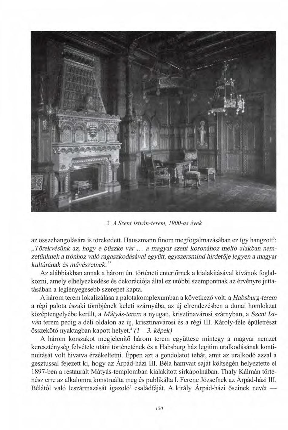 2. A Szent István-terem, 1900-as évek az összehangolására is törekedett. Hauszmann finom megfogalmazásában ez így hangzott 3 : Törekvésünk az, hogy e büszke vár.