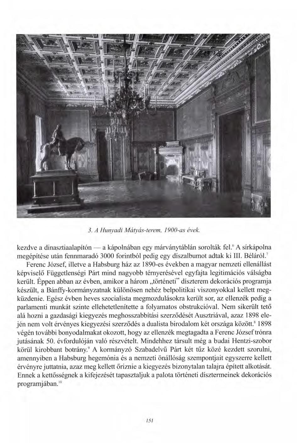 3. A Hunyadi Mátyás-terem, 1900-as évek. kezdve a dinasztiaalapítón a kápolnában egy márványtáblán sorolták fel.