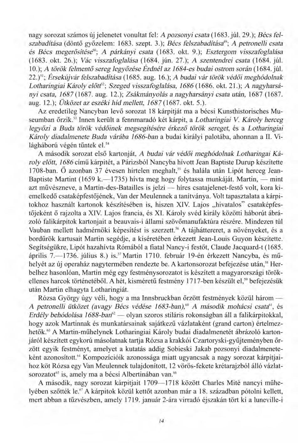 nagy sorozat számos új jelenetet vonultat fel: A pozsonyi csata (1683. júl. 29.); Bécs felszabadítása (döntő győzelem: 1683. szept. 3.