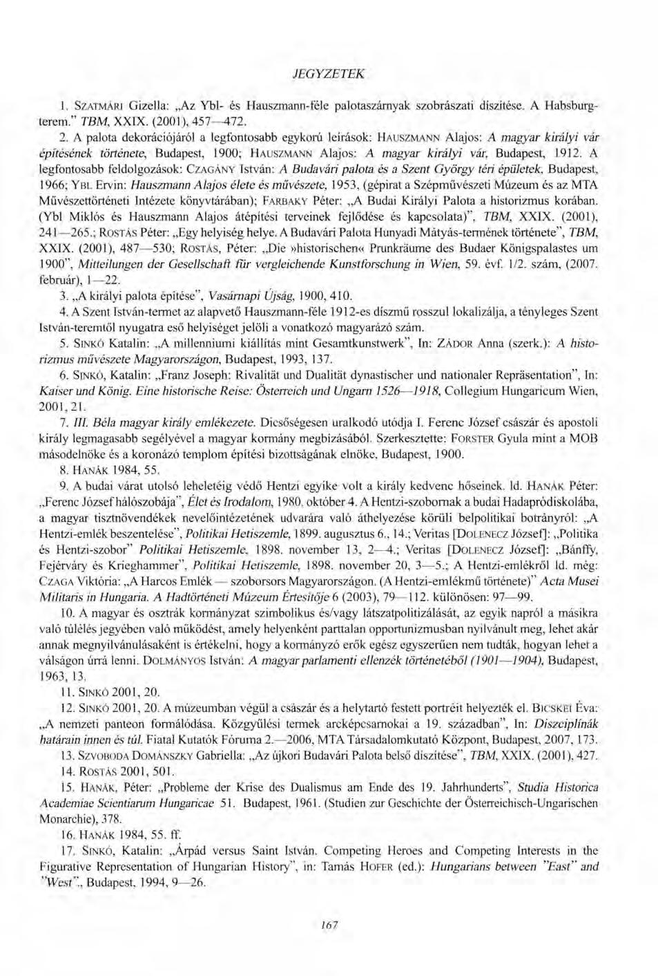 JEGYZETEK 1. SZATMÁRI Gizella: Az Ybl- és Hauszmann-féle palotaszárnyak szobrászati díszítése. A Habsburgterem." TBM, XXIX. (2001), 457^*72. 2.